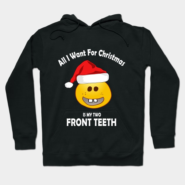 ALL I WANT FOR CHRISTMAS IS MY TWO FRONT TEETH Hoodie by Souben